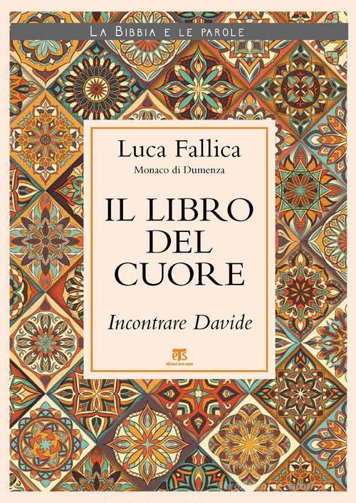 Il libro del cuore. Incontrare Davide di Luca Fallica edito da TS - Terra Santa