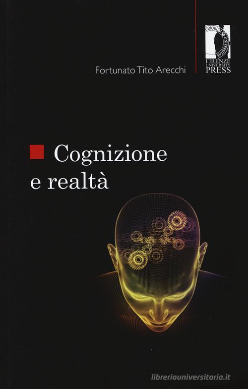 Cognizione e realtà di Fortunato Tito Arecchi edito da Firenze University Press