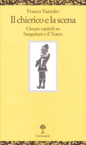 Il chierico e la scena. Cinque capitoli su Sanguineti e il teatro di Franco Vazzoler edito da Il Nuovo Melangolo