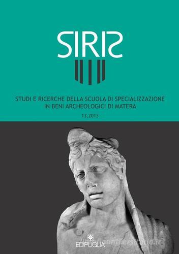 Siris. Studi e ricerche della Scuola di specializzazione in archeologia di Matera (2013) vol.13 edito da Edipuglia