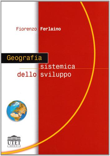 Geografia sistemica dello sviluppo di Fiorenzo Ferlaino edito da UTET Università
