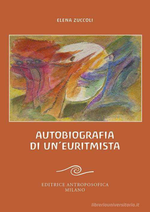 Autobiografia di un'euritmista di Elena Zuccoli edito da Editrice Antroposofica