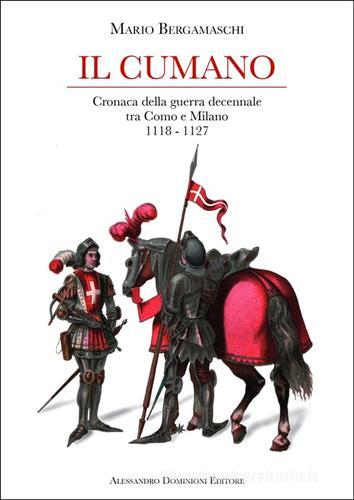 Il cumano. Cronaca della guerra decennale tra Como e Milano 1118-1127 di Mario Bergamaschi edito da Dominioni