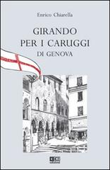 Girando per i caruggi di Genova di Enrico Chiarella edito da KC Edizioni