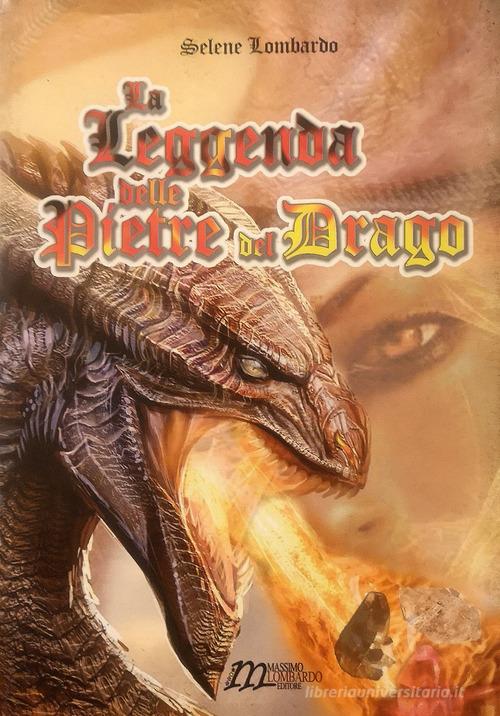 La leggenda delle pietre del drago di Selene Lombardo edito da Massimo Lombardo Editore