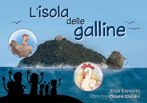 L' isola delle galline, detta appunto Gallinara. Ediz. illustrata di Elisa Esposito edito da DG