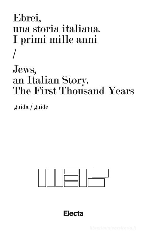 Ebrei, una storia italiana. I primi mille anni-Jews, an italian story. The first thousand years. Ediz. bilingue edito da Electa