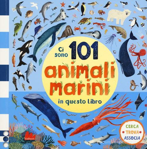 Ci sono 101 animali marini in questo libro. Cerca, trova, associa. Ediz. a colori di Rebecca Jones edito da Gallucci