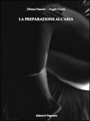 La preparazione all'aria di Silvana Pasanisi, Angelo Curcio edito da Edizioni Il Papavero