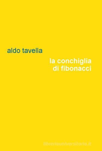 La conchiglia di Fibonacci di Aldo Tavella edito da Project