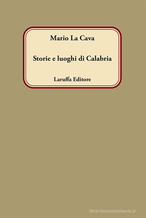 Storie e luoghi di Calabria di Mario La Cava edito da Laruffa