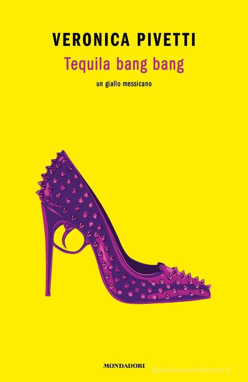 Tequila bang bang. Un giallo messicano di Veronica Pivetti edito da Mondadori