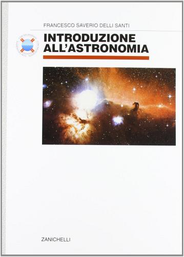 Introduzione all'astronomia. Per i Licei e gli Ist. Magistrali di Francesco S. Delli Santi edito da Zanichelli
