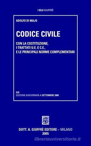 Codice civile. Con la Costituzione, i trattati U.E. e C.E. e le principali norme complementari di Adolfo Di Majo edito da Giuffrè