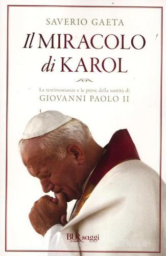 Il miracolo di Karol. Le testimonianze e le prove della santità di Giovanni Paolo II di Saverio Gaeta edito da Rizzoli