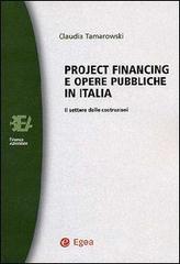 Project financing e opere pubbliche in Italia. Il settore delle costruzioni di Claudia Tamarowski edito da EGEA