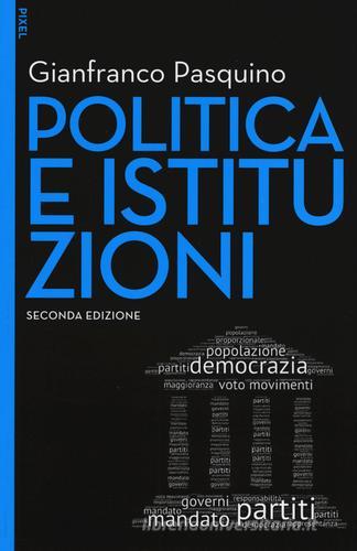 Politica e istituzioni. Con e-book. Con aggiornamento online di Gianfranco Pasquino edito da EGEA