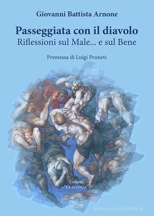 Passeggiata con il diavolo. Riflessioni sul male... e sul bene di Giovanni Battista Arnone edito da L'Arco e la Corte (Bari)