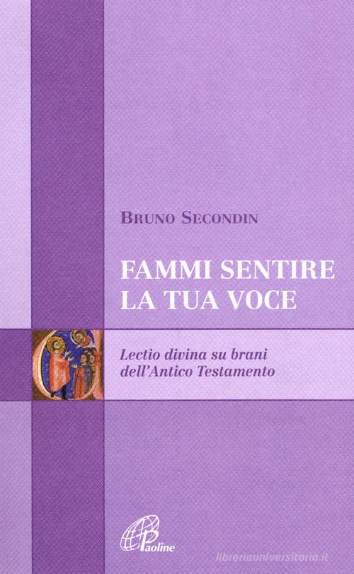Fammi sentire la tua voce. Lectio divina su brani dell'Antico Testamento di Bruno Secondin edito da Paoline Editoriale Libri
