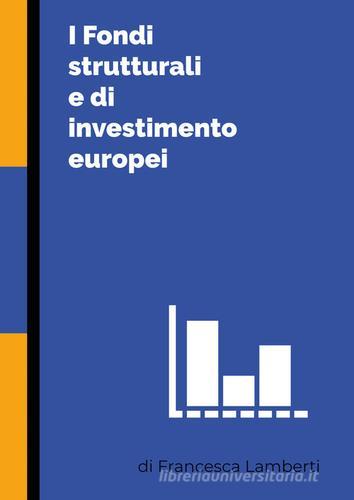 I fondi strutturali e di investimento europei di Francesca Lamberti edito da Youcanprint