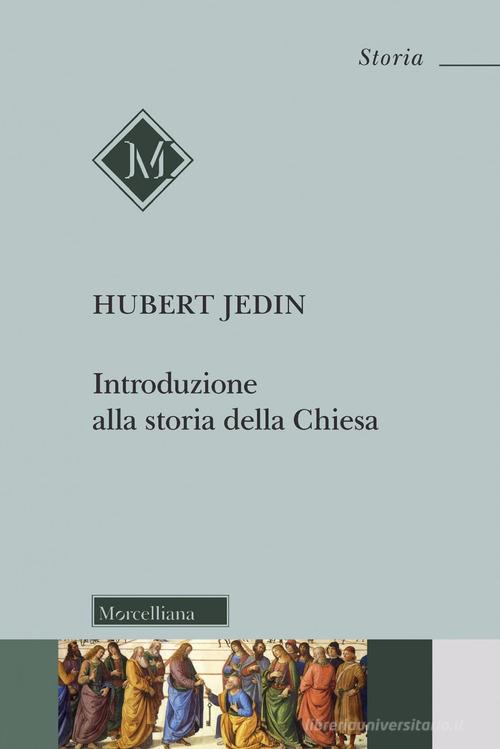 Introduzione alla storia della Chiesa. Nuova ediz. di Hubert Jedin edito da Morcelliana