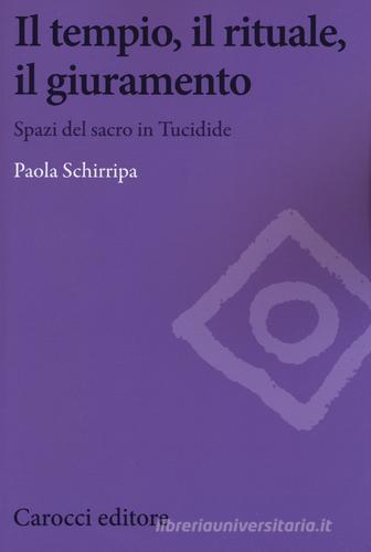 Il tempio, il rituale, il giuramento. Spazi sul sacro in Tucidide di Paola Schirripa edito da Carocci