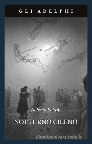 Notturno cileno di Roberto Bolaño edito da Adelphi