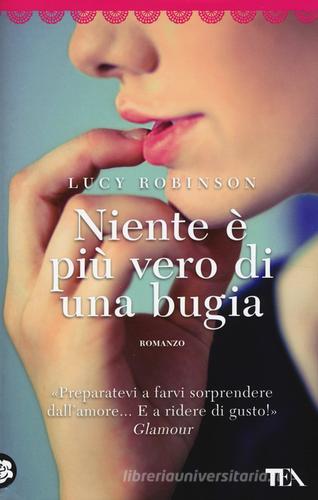 Niente è più vero di una bugi@ di Lucy Robinson edito da TEA