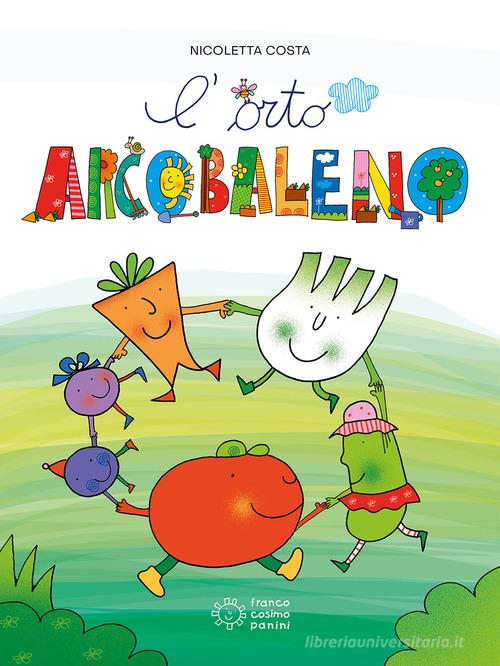 L'orto arcobaleno. Ediz. a colori di Nicoletta Costa edito da Franco Cosimo Panini
