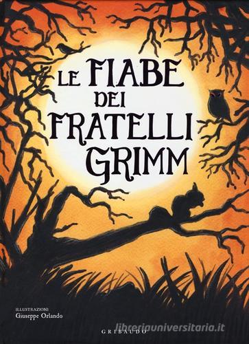 Le fiabe dei fratelli Grimm di Jacob Grimm, Wilhelm Grimm edito da Gribaudo
