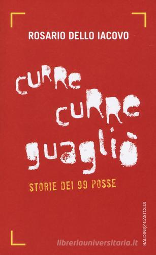 Curre curre guagliò. Storie dei 99 Posse di Rosario Dello Iacovo edito da Baldini + Castoldi