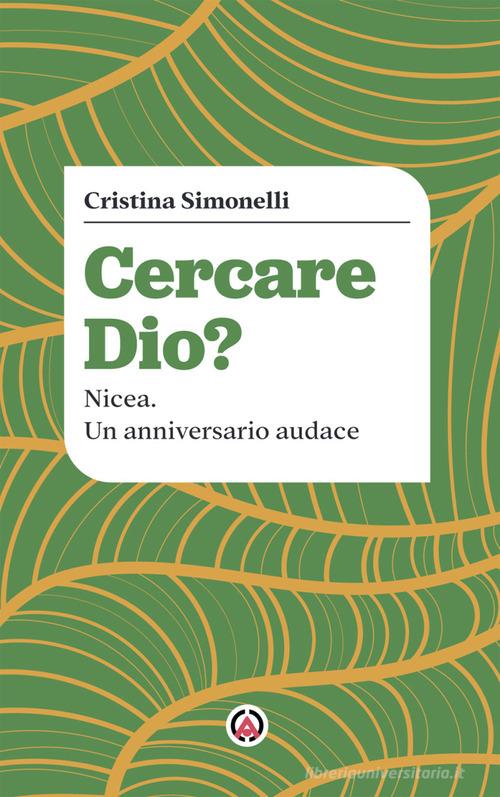 Cercare Dio? Nicea. Un anniversario audace di Cristina Simonelli edito da Centro Ambrosiano
