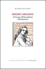 Mozart a Bologna. L'esame all'Accademia Filarmonica di Beatrice Buscaroli edito da Minerva Edizioni (Bologna)