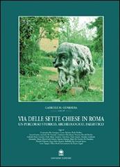Via delle Sette Chiese in Roma. Un percorso storico, archeologico, paesistico edito da Gangemi Editore