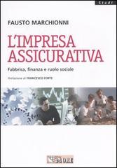 L' impresa assicurativa. Fabbrica, finanza e ruolo sociale di Fausto Marchionni edito da Il Sole 24 Ore