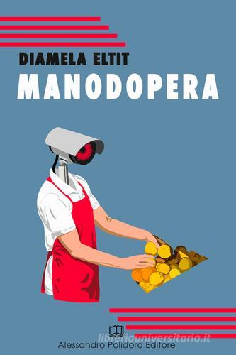 Manodopera di Diamela Eltit edito da Alessandro Polidoro Editore