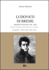Ludovico di Breme Arborio Gattinara (1780-1820). Grande letterato, poeta romantico e patriota di Antonio Marchini edito da KC Edizioni
