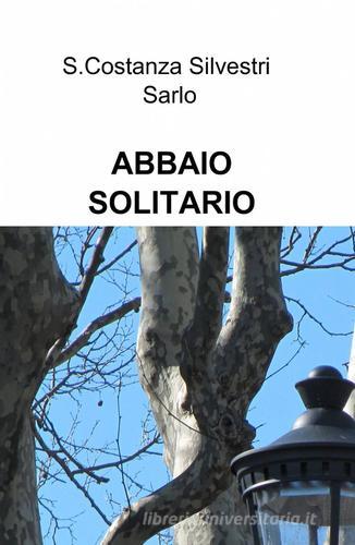 Abbaio solitario di Costanza S. Silvestri Sarlo edito da ilmiolibro self publishing