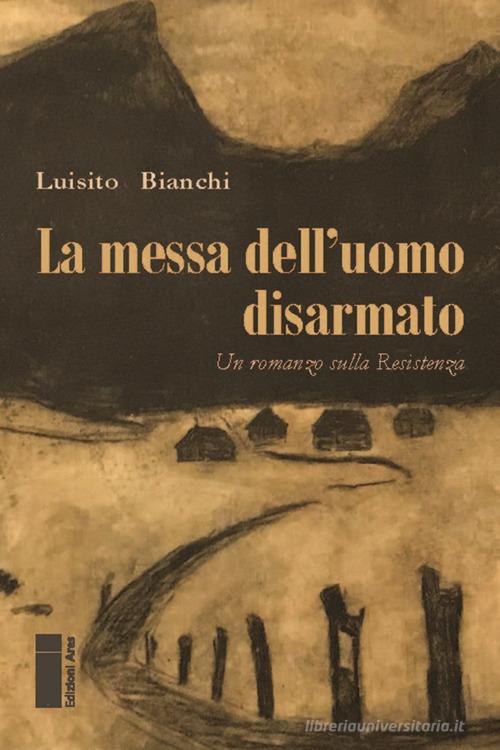 Libro La messa dell'uomo disarmato di Luisito Bianchi Narratori di Ares