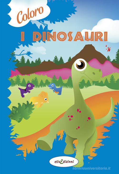 Coloro i dinosauri. Ediz. illustrata edito da Elisedizioni
