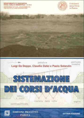 Sistemazione dei corsi d'acqua di Luigi Da Deppo, Claudio Datei, Paolo Salandin edito da Progetto Libreria