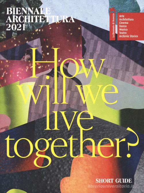 Biennale Architettura 2021. How will we live together? Guida breve. Ediz. inglese edito da La Biennale di Venezia
