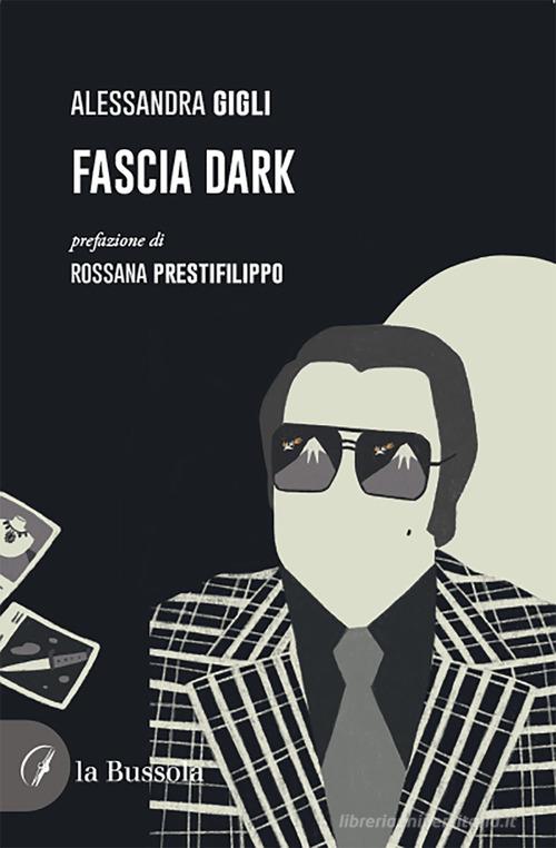 Fascia dark di Alessandra Gigli edito da la Bussola