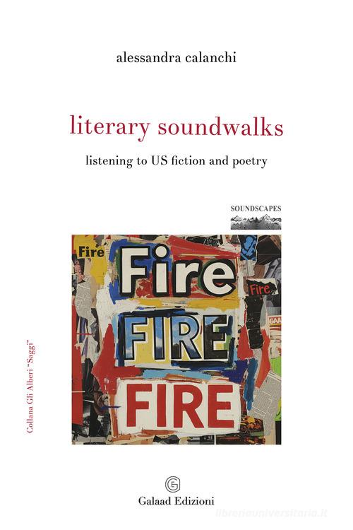 Literary soundwalks. Listening to US fiction and poetry di Alessandra Calanchi edito da Galaad Edizioni
