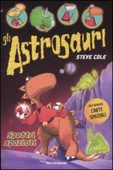 Spettri spaziali. Gli astrosauri vol.6 di Steve Cole edito da Mondadori