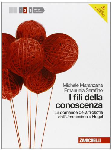 Fili della conoscenza. Le domande della filosofia. Per le Scuole superiori. Con espansione online vol.2 di Michele Maranzana, Emanuela Serafino edito da Zanichelli