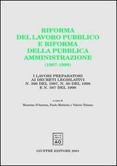 Riforma del lavoro pubblico e riforma della pubblica amministrazione (1997-1998). I lavori preparatori ai Decreti legislativi n. 396 del 1997, n. 80 del 1998. .. edito da Giuffrè