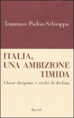 Italia, un'ambizione timida. Classe dirigente e rischi di declino di Tommaso Padoa Schioppa edito da Rizzoli