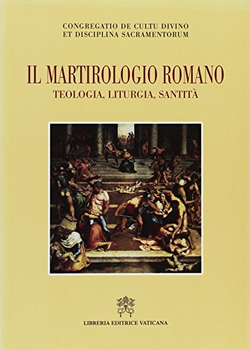 Il martirologio romano. Teologia, liturgia e santità edito da Libreria Editrice Vaticana