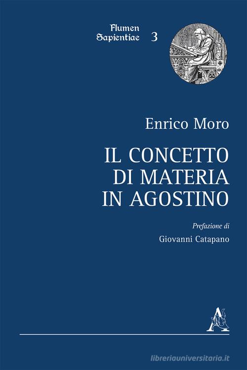 Il concetto di materia in Agostino di Enrico Moro edito da Aracne